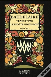 Baudelaire Traduit Par Les Poètes Hongrois