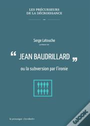 Baudrillard Ou La Subversion Par L'Ironie