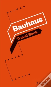 Bauhaus Travel Book: Weimar Dessau Berlin /Anglais