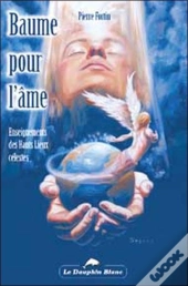 Baume Pour L'Ame ; Enseignements Des Hauts Lieux Celestes
