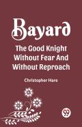 Bayard The Good Knight Without Fear And Without Reproach