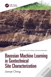 Bayesian Machine Learning In Geotechnical Site Characterization
