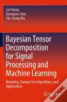Bayesian Tensor Decomposition For Signal Processing And Machine Learning