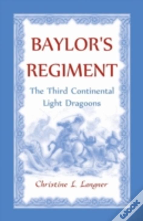 Baylor'S Regiment: The Third Continental Light Dragoons