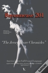 Bayonnease 201: 2nd Edition Jersey Shore Chronicles: Second Edition: The Jersey Shore Chronicles