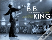 B.B. King: From Indianola To Icon