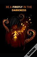 Be A Firefly In The Darkness