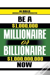 Be A Millionaire Or Billionaire Now