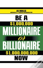 Be A Millionaire Or Billionaire Now