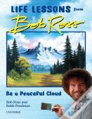 Be A Peaceful Cloud And Other Life Lessons From Bob Ross
