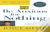 Be Anxious For Nothing (Spiritual Growth Series)