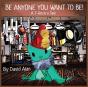 Be Anyone You Want To Be! - Preview