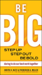 Be Big. Step Up, Step Out, Be Bold. Daring To Do Our Best Work Together - Preview
