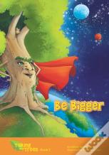 Be Bigger