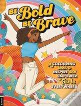 Be Bold, Be Brave