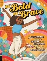 Be Bold, Be Brave