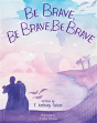 Be Brave, Be Brave, Be Brave - Preview
