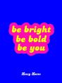 Be Bright, Be Bold, Be You - Preview