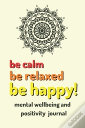 Be Calm Be Relaxed Be Happy!