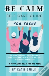 Be Calm Self Care Guide For Teens