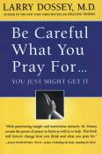 Be Careful What You Pray For...: You Just Might Get It