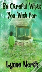 Be Careful What You Wish For