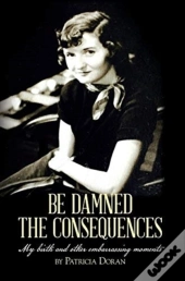 Be Damned The Consequences