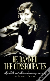 Be Damned The Consequences