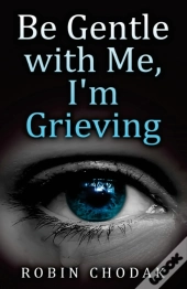Be Gentle With Me, I'M Grieving