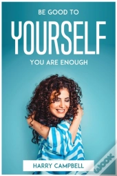 Be Good To Yourself, You Are Enough