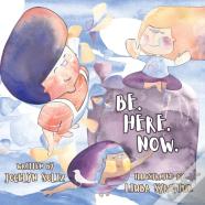 Be. Here. Now.