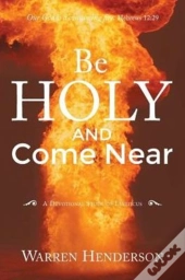 Be Holy And Come Near: A Devotional Stud