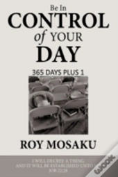 Be In Control Of Your Day: 365 Days Plus