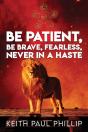 Be Patient, Be Brave, Fearless, Never In A Haste - Preview