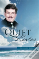 Be Quiet And Listen