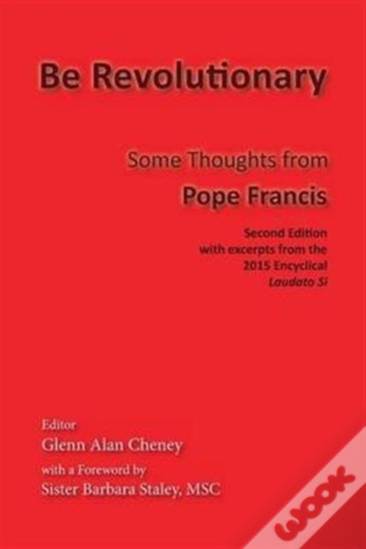 Be Revolutionary: Some Thoughts From Pope Francis