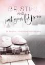 Be Still And Put Your Pjs On - Preview