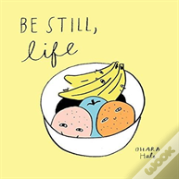 Be Still, Life