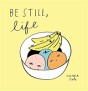 Be Still, Life - Preview