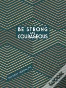 Be Strong And Courageous