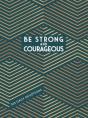 Be Strong And Courageous - Preview