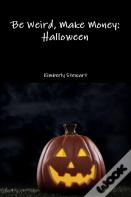 Be Weird, Make Money: Halloween