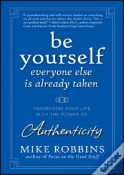 Be Yourself, Everyone Else Is Already Taken