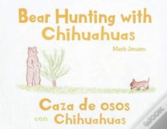 Bear Hunting With Chihuahuas