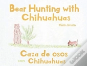 Bear Hunting With Chihuahuas