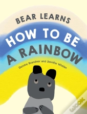 Bear Learns How To Be A Rainbow
