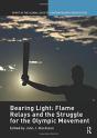 Bearing Light: Flame Relays And The Struggle For The Olympic Movement - Preview