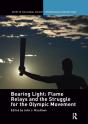 Bearing Light: Flame Relays And The Struggle For The Olympic Movement - Preview