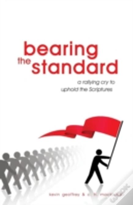 Bearing The Standard: A Rallying Cry To Uphold The Scriptures