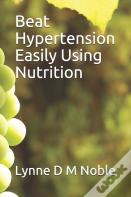 Beat Hypertension Easily Using Nutrition